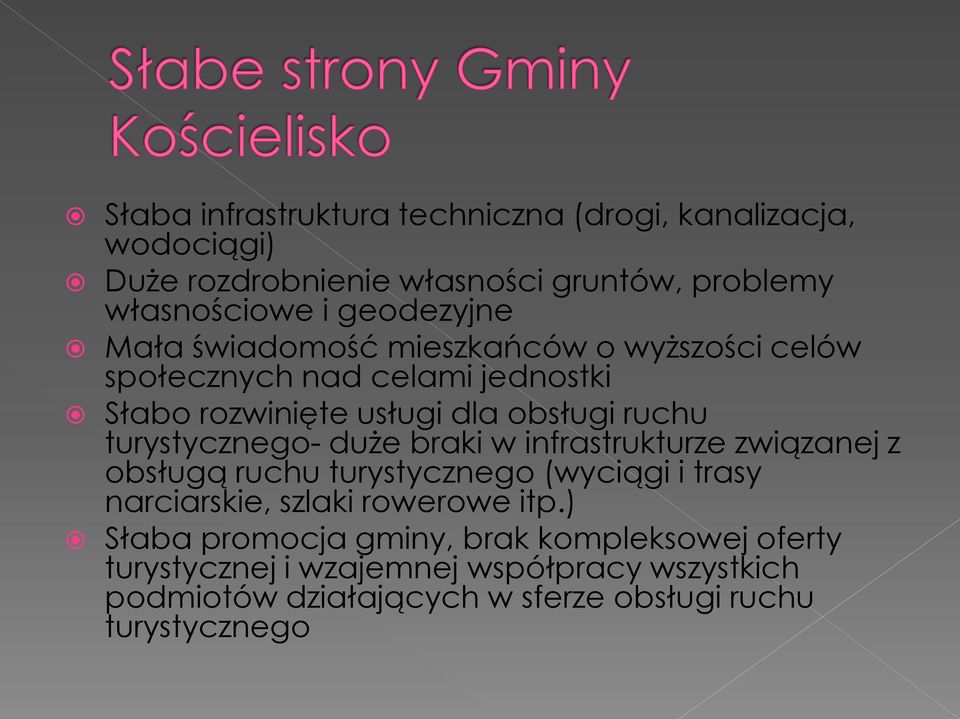 duże braki w infrastrukturze związanej z obsługą ruchu turystycznego (wyciągi i trasy narciarskie, szlaki rowerowe itp.