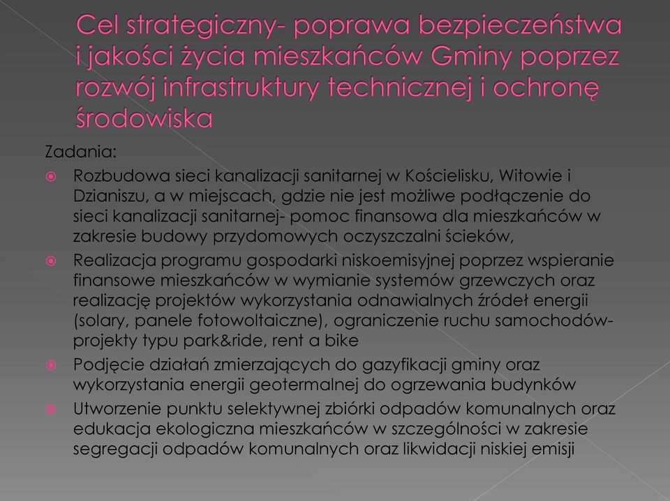 wykorzystania odnawialnych źródeł energii (solary, panele fotowoltaiczne), ograniczenie ruchu samochodówprojekty typu park&ride, rent a bike Podjęcie działań zmierzających do gazyfikacji gminy oraz