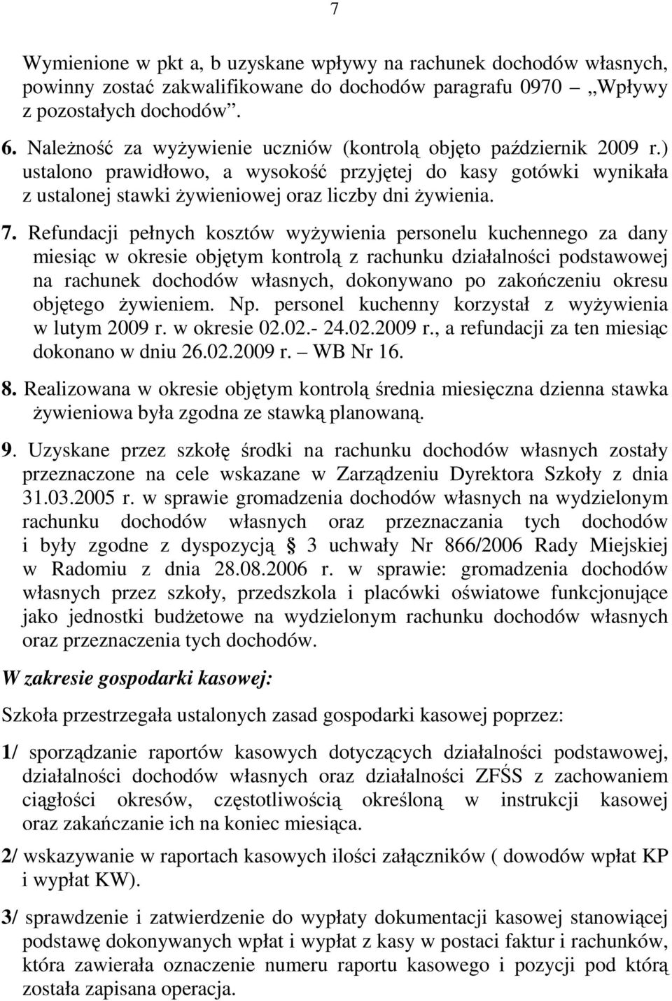 Refundacji pełnych kosztów wyŝywienia personelu kuchennego za dany miesiąc w okresie objętym kontrolą z rachunku działalności podstawowej na rachunek dochodów własnych, dokonywano po zakończeniu