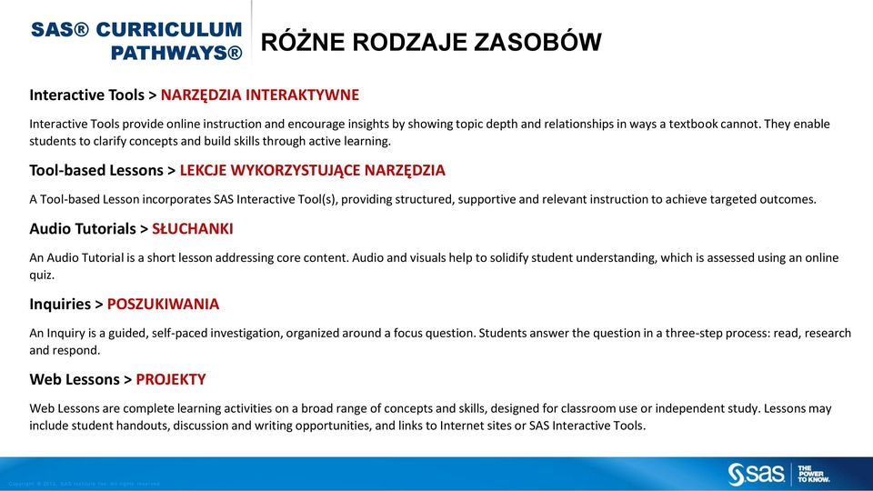 Tool-based Lessons > LEKCJE WYKORZYSTUJĄCE NARZĘDZIA A Tool-based Lesson incorporates SAS Interactive Tool(s), providing structured, supportive and relevant instruction to achieve targeted outcomes.