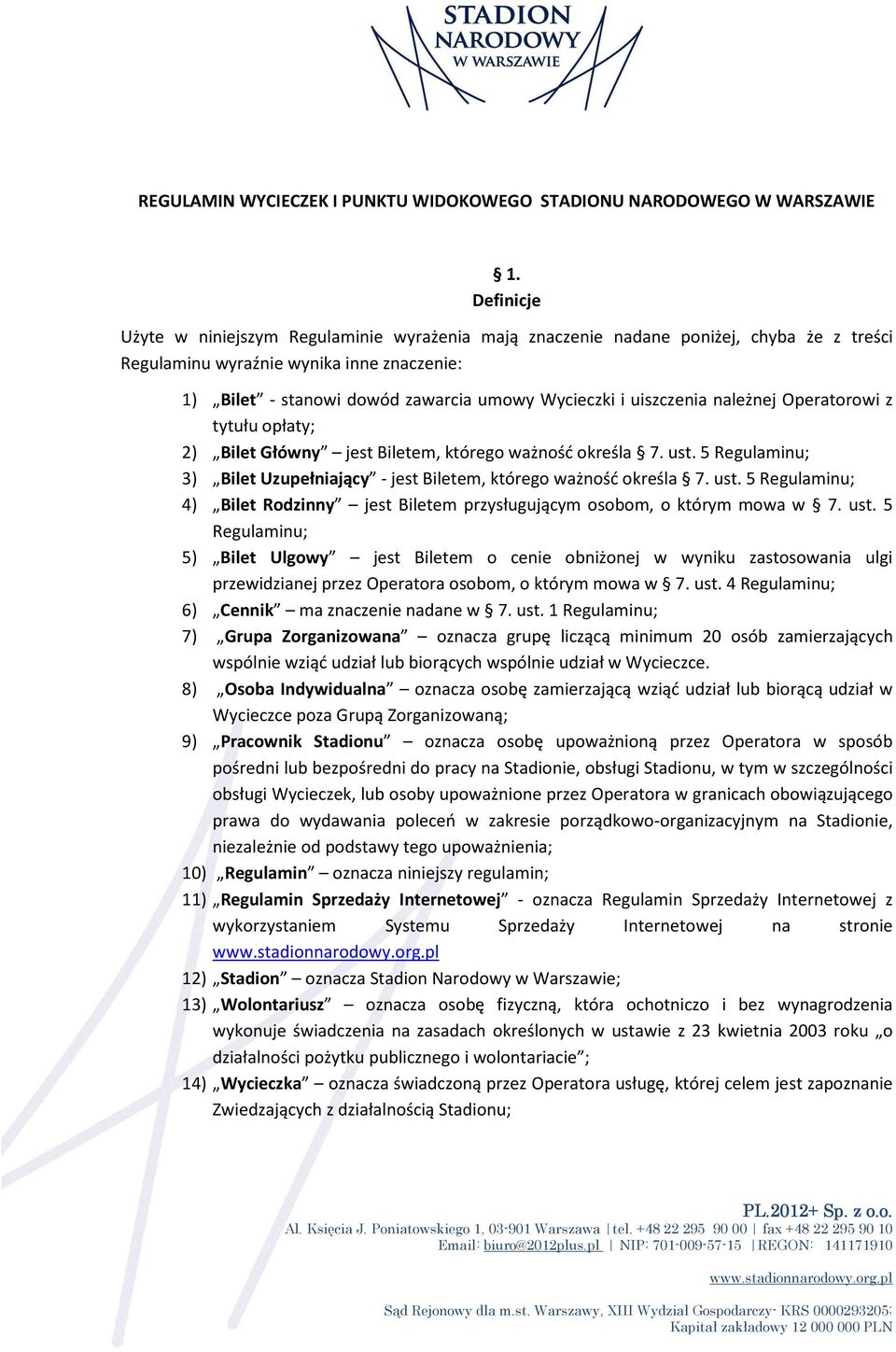 uiszczenia należnej Operatorowi z tytułu opłaty; 2) Bilet Główny jest Biletem, którego ważność określa 7. ust. 5 Regulaminu; 3) Bilet Uzupełniający - jest Biletem, którego ważność określa 7. ust. 5 Regulaminu; 4) Bilet Rodzinny jest Biletem przysługującym osobom, o którym mowa w 7.