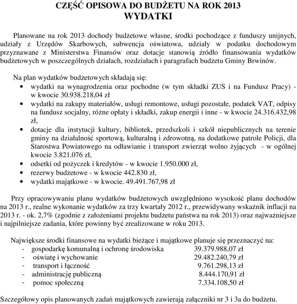 Na plan wydatków budżetowych składają się: wydatki na wynagrodzenia oraz pochodne (w tym składki ZUS i na Fundusz Pracy) - w kwocie 30.938.