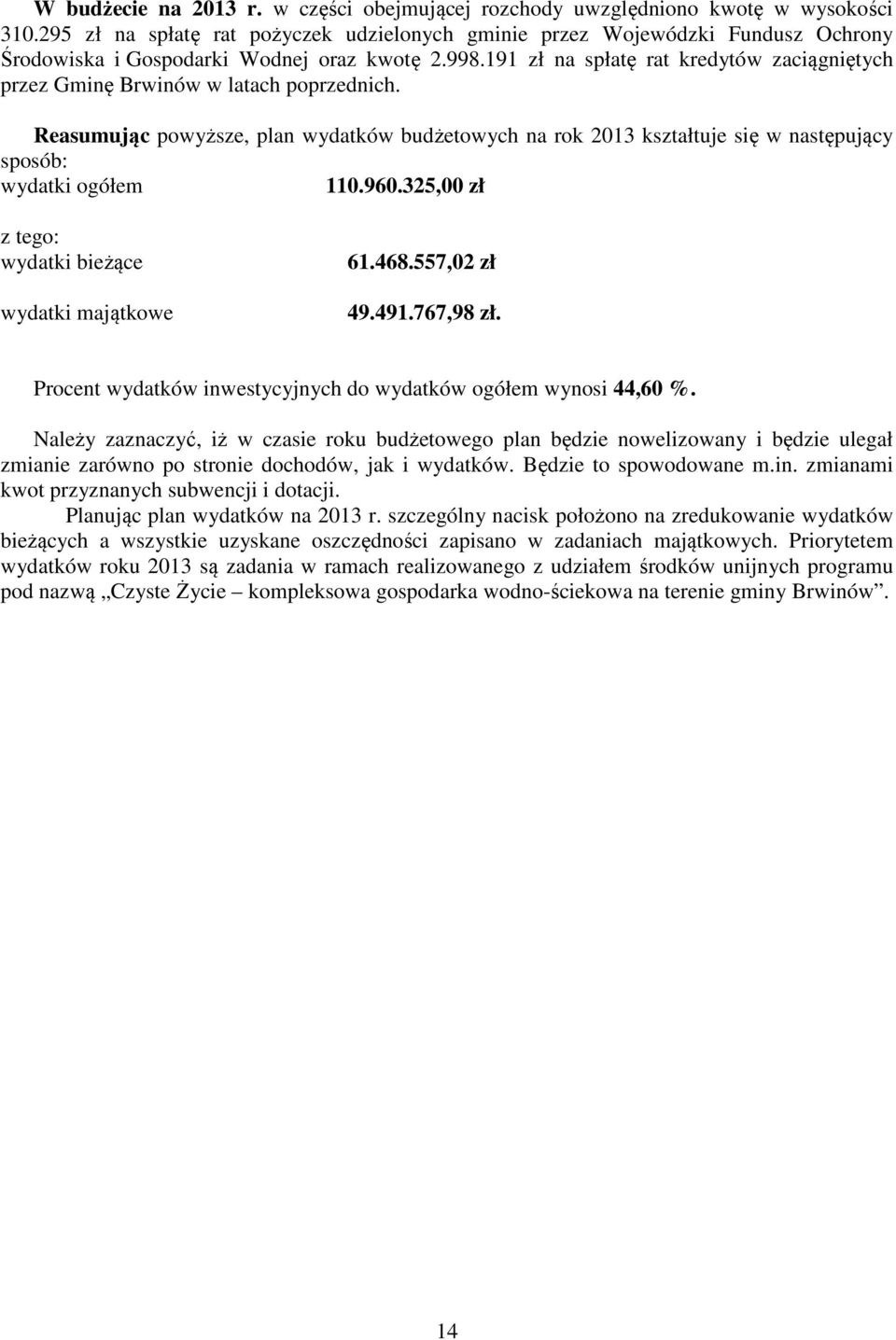 191 zł na spłatę rat kredytów zaciągniętych przez Gminę Brwinów w latach poprzednich.