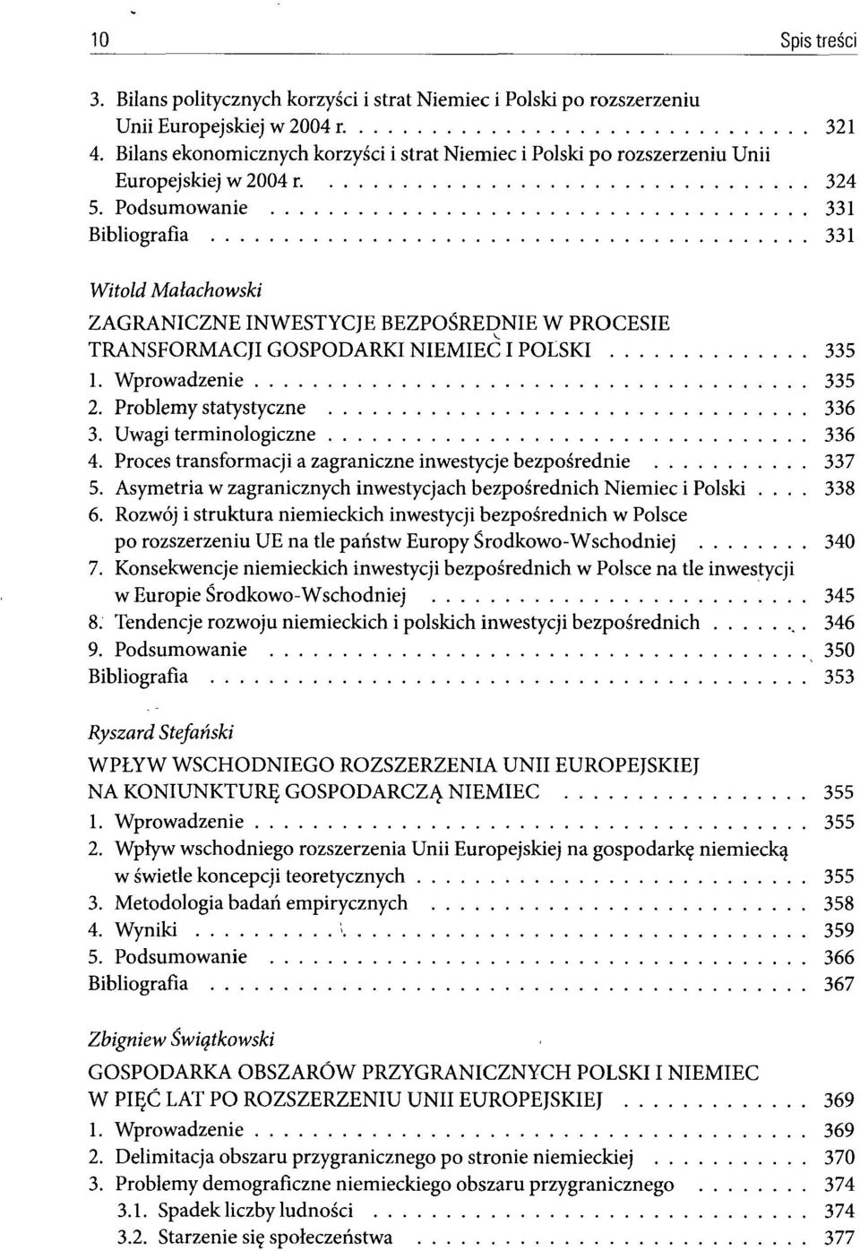 Podsumowanie 331 Bibliografia 331 Witold Małachowski ZAGRANICZNE INWESTYCJE BEZPOŚREDNIE W PROCESIE TRANSFORMACJI GOSPODARKI NIEMIEC I POLSKI 335 1. Wprowadzenie 335 2. Problemy statystyczne 336 3.