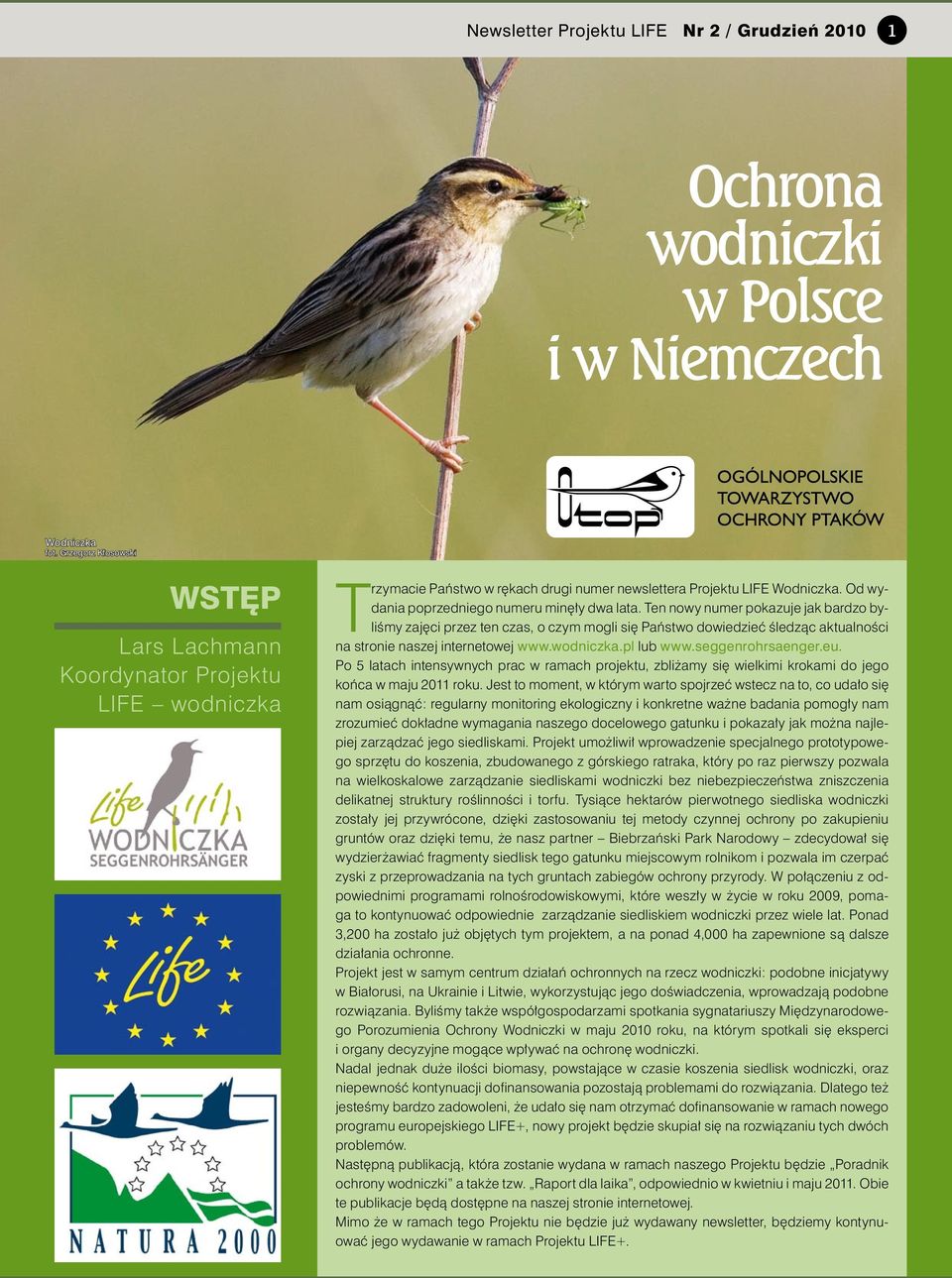 Ten nowy numer pokazuje jak bardzo byliśmy zajęci przez ten czas, o czym mogli się Państwo dowiedzieć śledząc aktualności na stronie naszej internetowej www.wodniczka.pl lub www.seggenrohrsaenger.eu.