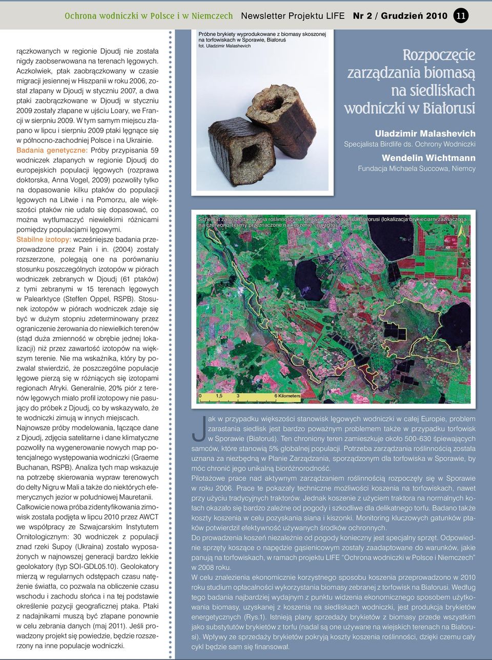 ujściu Loary, we Francji w sierpniu 2009. W tym samym miejscu złapano w lipcu i sierpniu 2009 ptaki lęgnące się w północno-zachodniej Polsce i na Ukrainie.