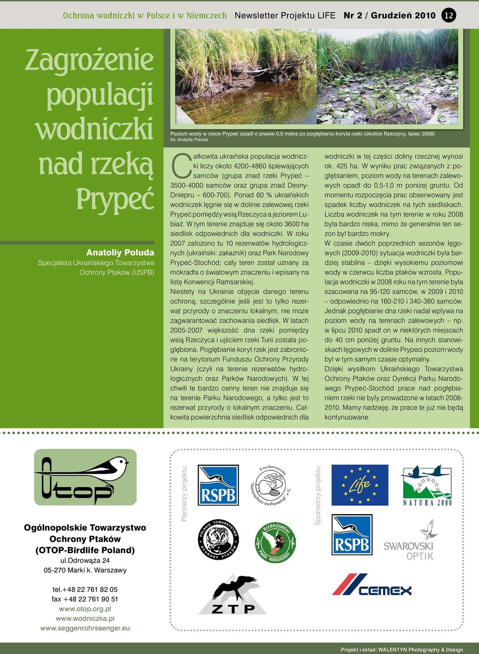 znad rzeki Prypeć 3500-4000 samców oraz grupa znad Desny- Dniepru 600-700). Ponad 60 % ukraińskich wodniczek lęgnie się w dolinie zalewowej rzeki Prypeć pomiędzy wsią Rzeczyca a jeziorem Lubiaź.