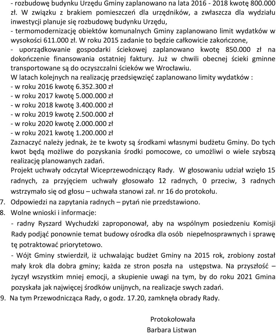 wysokości 611.000 zł. W roku 2015 zadanie to będzie całkowicie zakończone, - uporządkowanie gospodarki ściekowej zaplanowano kwotę 850.000 zł na dokończenie finansowania ostatniej faktury.