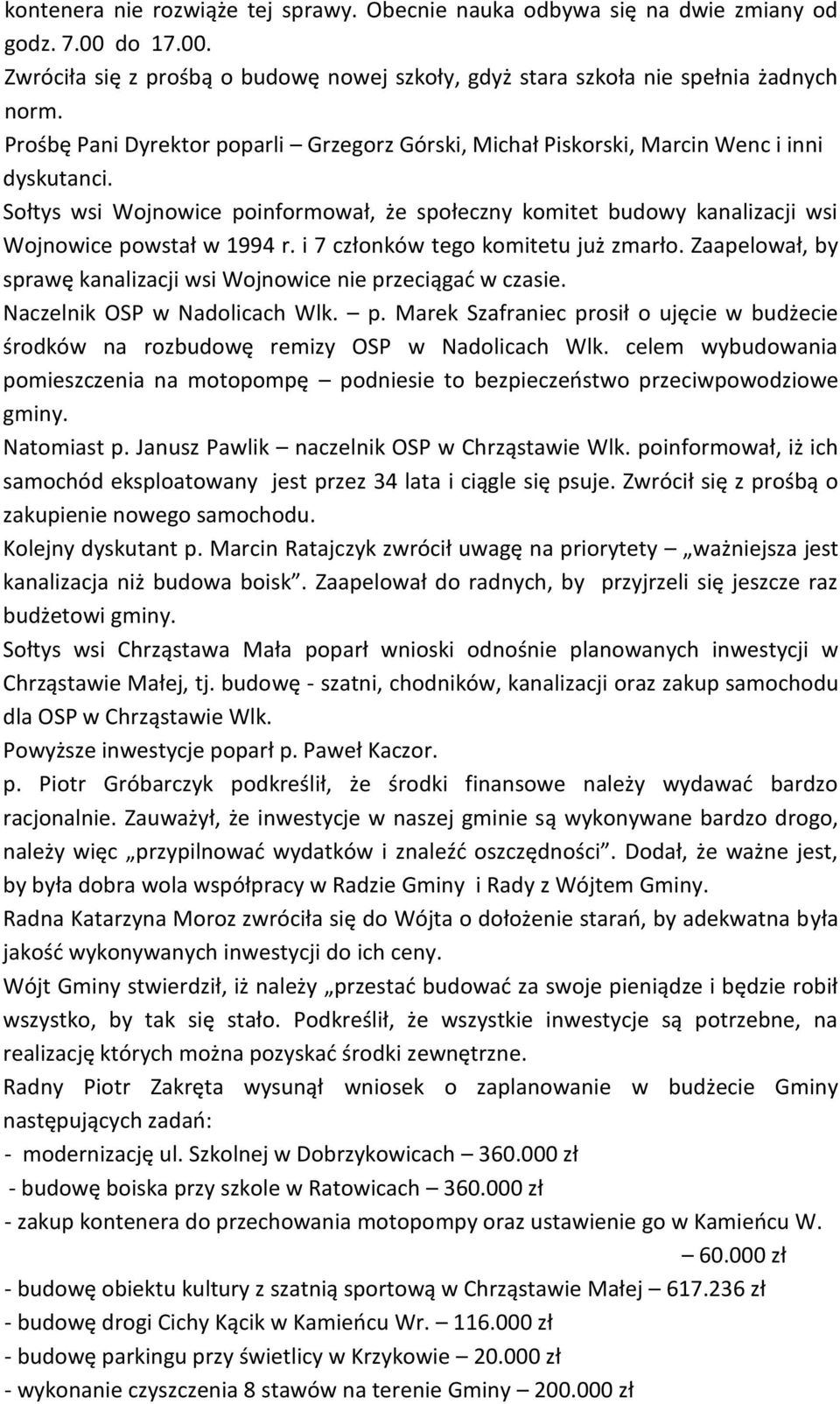 Sołtys wsi Wojnowice poinformował, że społeczny komitet budowy kanalizacji wsi Wojnowice powstał w 1994 r. i 7 członków tego komitetu już zmarło.