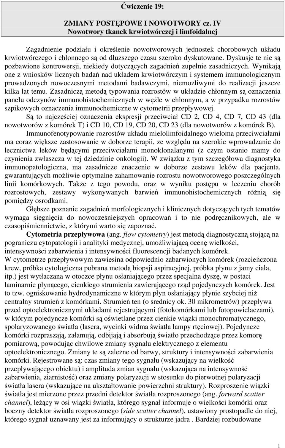 Dyskusje te nie są pozbawione kontrowersji, niekiedy dotyczących zagadnień zupełnie zasadniczych.