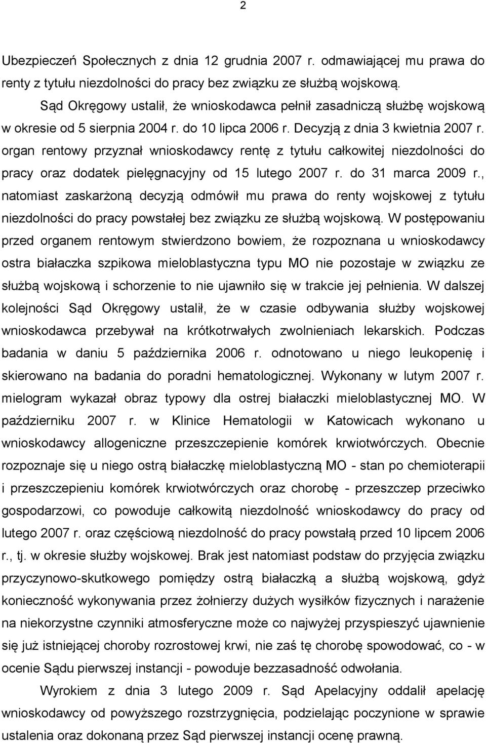 organ rentowy przyznał wnioskodawcy rentę z tytułu całkowitej niezdolności do pracy oraz dodatek pielęgnacyjny od 15 lutego 2007 r. do 31 marca 2009 r.