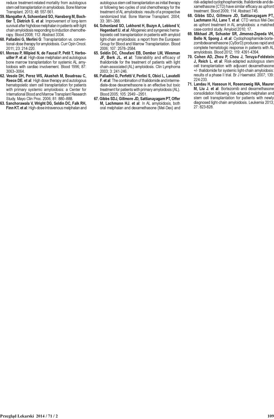 et al: Improvement of longterm survival after highdose melphalan in patients with light chain amyloidosis responding to induction chemotherapy. Blood 2008; 112: Abstract 3334. 60.
