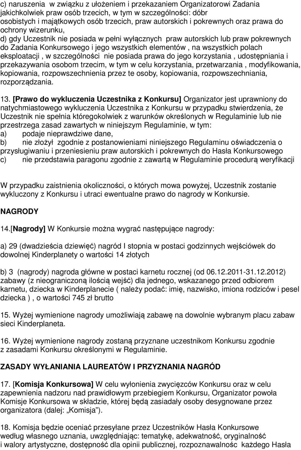 polach eksploatacji, w szczególności nie posiada prawa do jego korzystania, udostępniania i przekazywania osobom trzecim, w tym w celu korzystania, przetwarzania, modyfikowania, kopiowania,