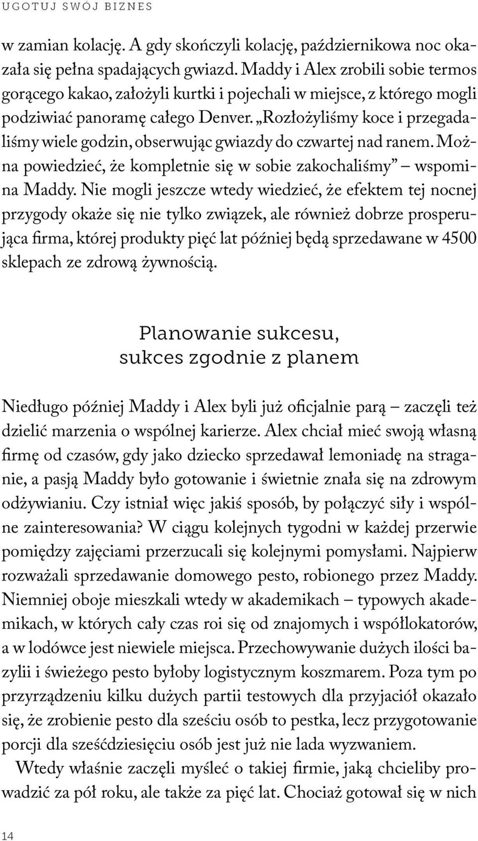 Rozłożyliśmy koce i przegadaliśmy wiele godzin, obserwując gwiazdy do czwartej nad ranem. Można powiedzieć, że kompletnie się w sobie zakochaliśmy wspomina Maddy.