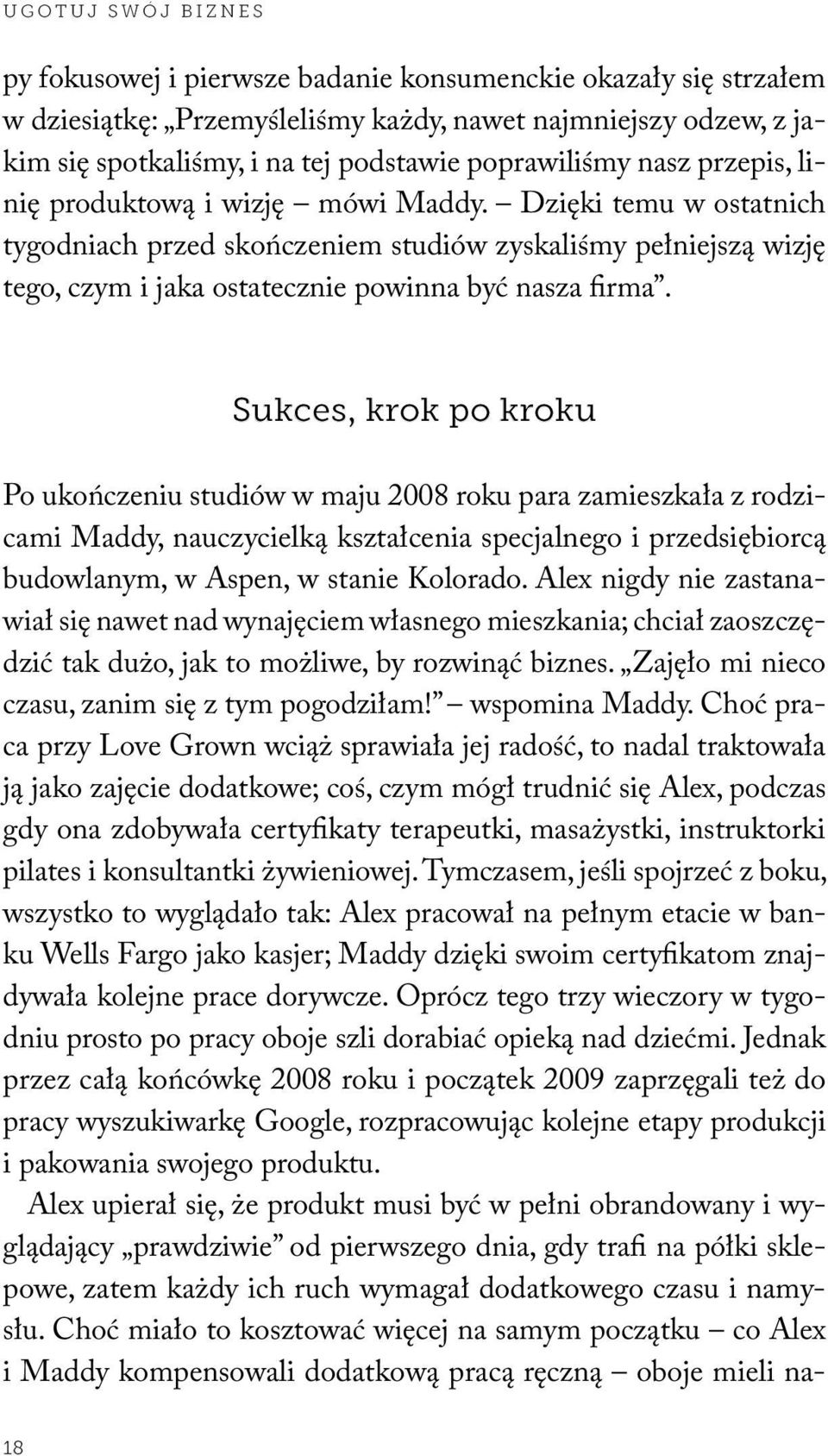 Dzięki temu w ostatnich tygodniach przed skończeniem studiów zyskaliśmy pełniejszą wizję tego, czym i jaka ostatecznie powinna być nasza firma.