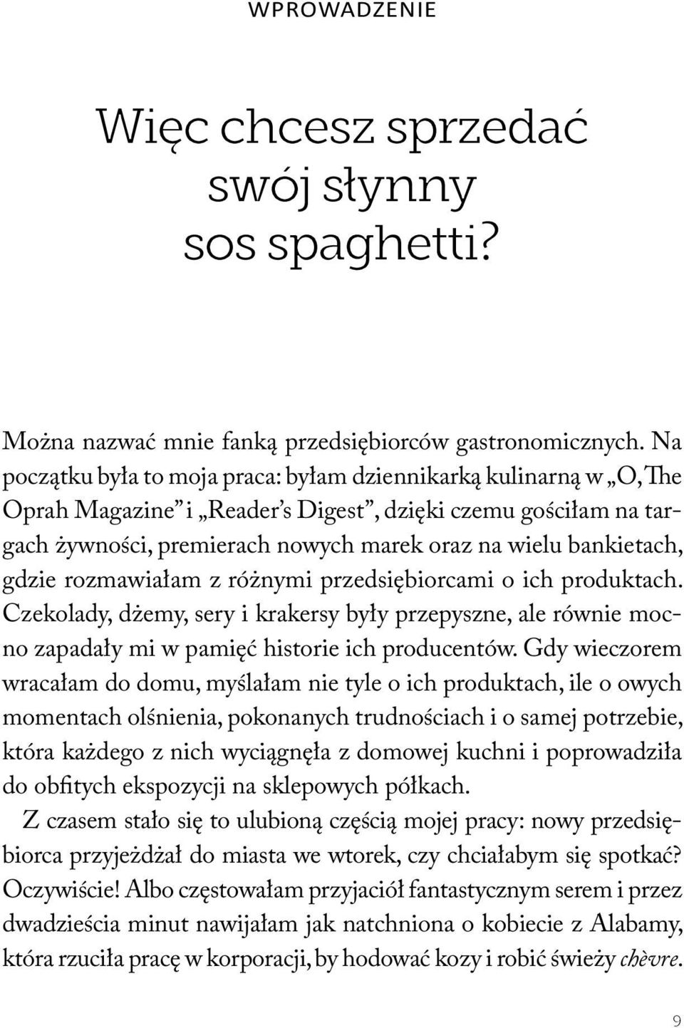 gdzie rozmawiałam z różnymi przedsiębiorcami o ich produktach. Czekolady, dżemy, sery i krakersy były przepyszne, ale równie mocno zapadały mi w pamięć historie ich producentów.