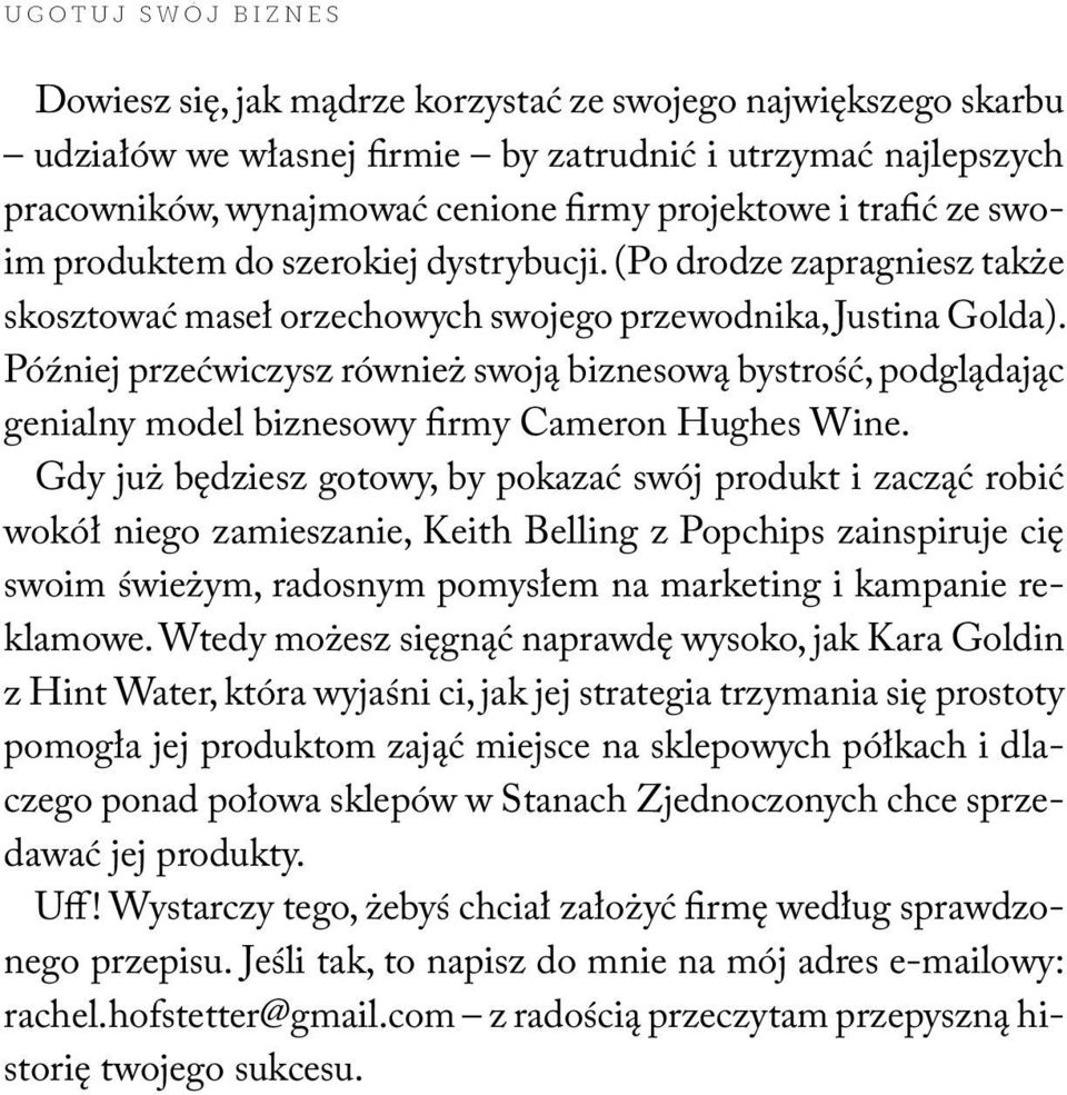 Później przećwiczysz również swoją biznesową bystrość, podglądając genialny model biznesowy firmy Cameron Hughes Wine.