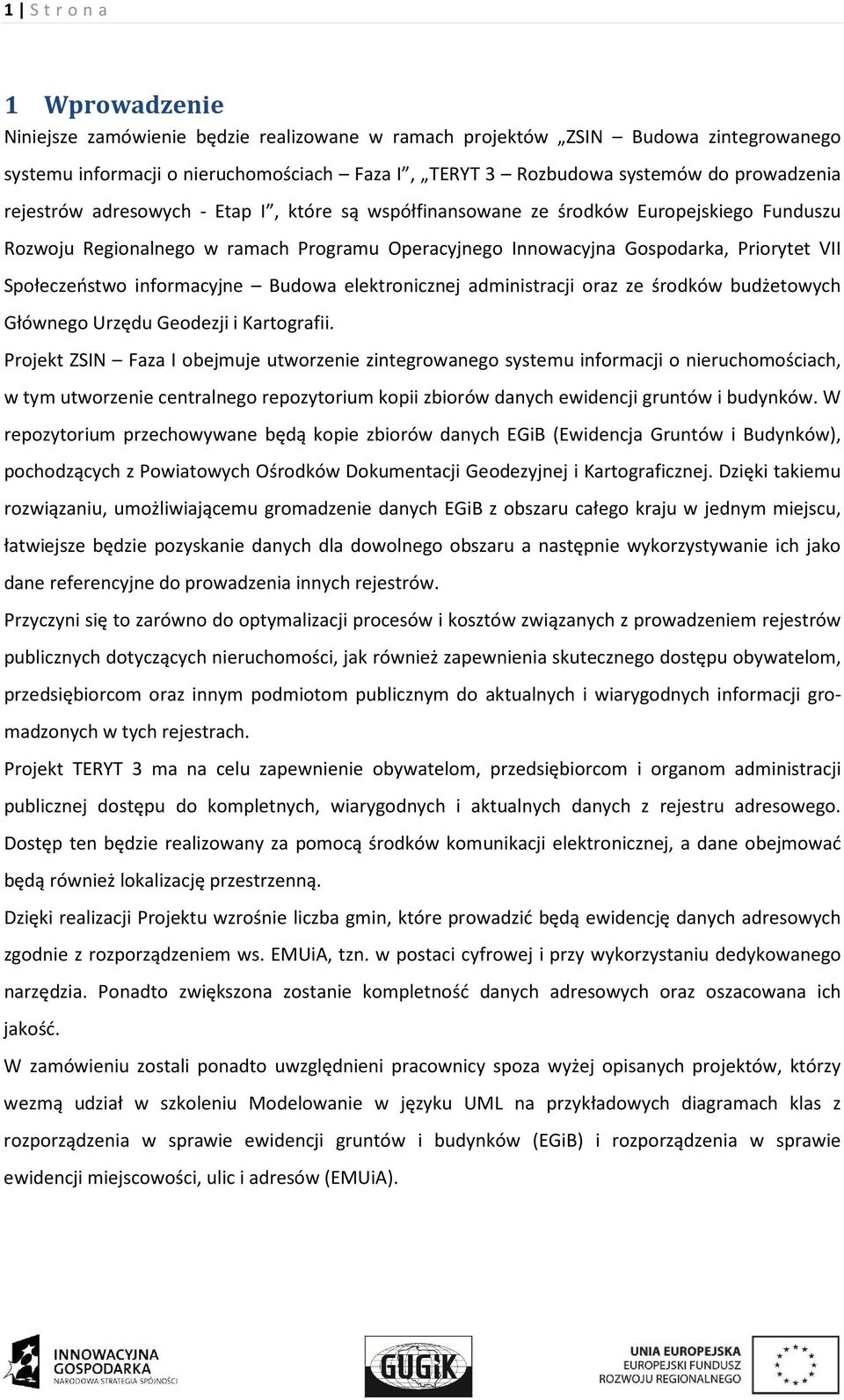 Społeczeństwo informacyjne Budowa elektronicznej administracji oraz ze środków budżetowych Głównego Urzędu Geodezji i Kartografii.