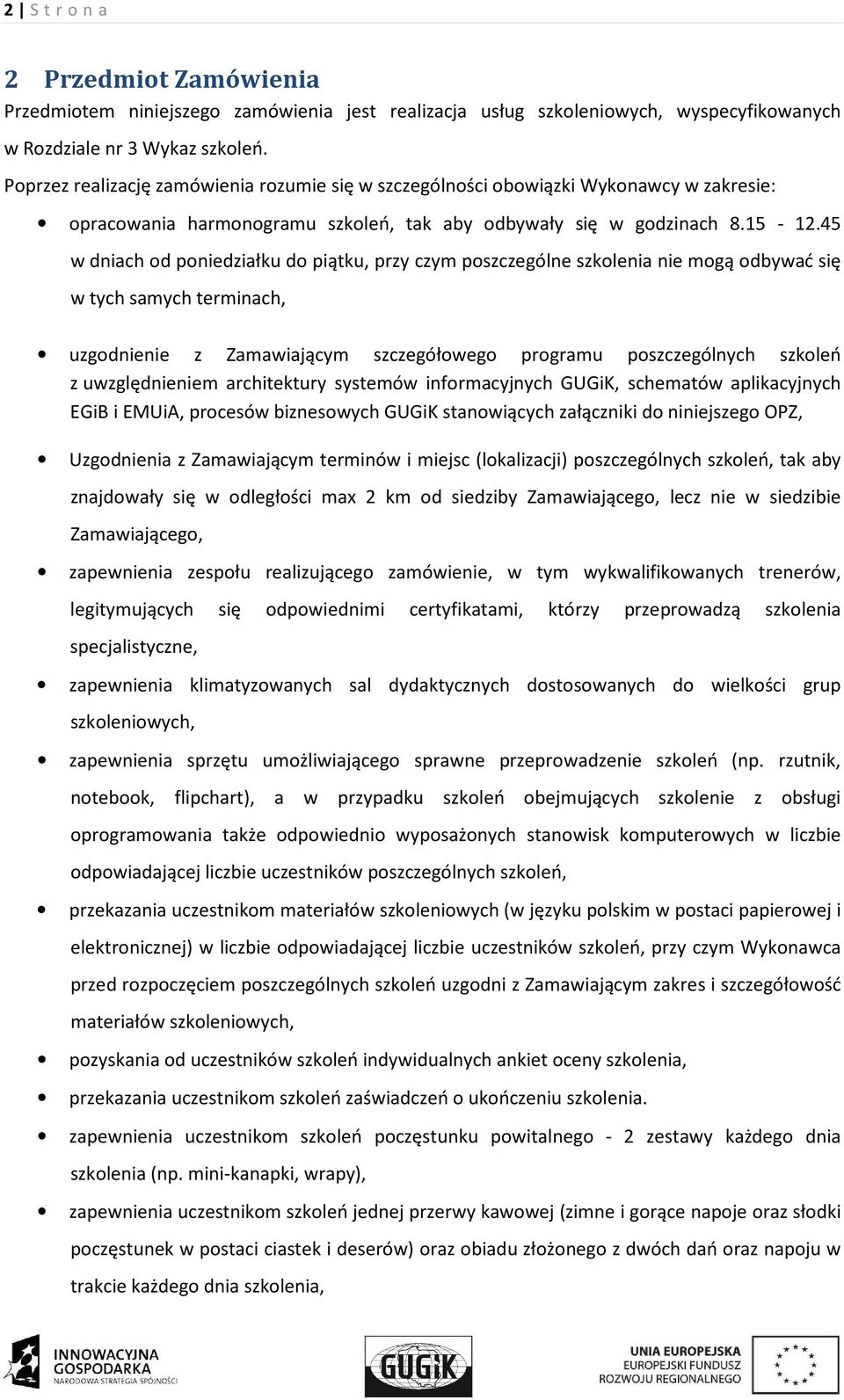 45 w dniach od poniedziałku do piątku, przy czym poszczególne szkolenia nie mogą odbywać się w tych samych terminach, uzgodnienie z Zamawiającym szczegółowego programu poszczególnych szkoleń z