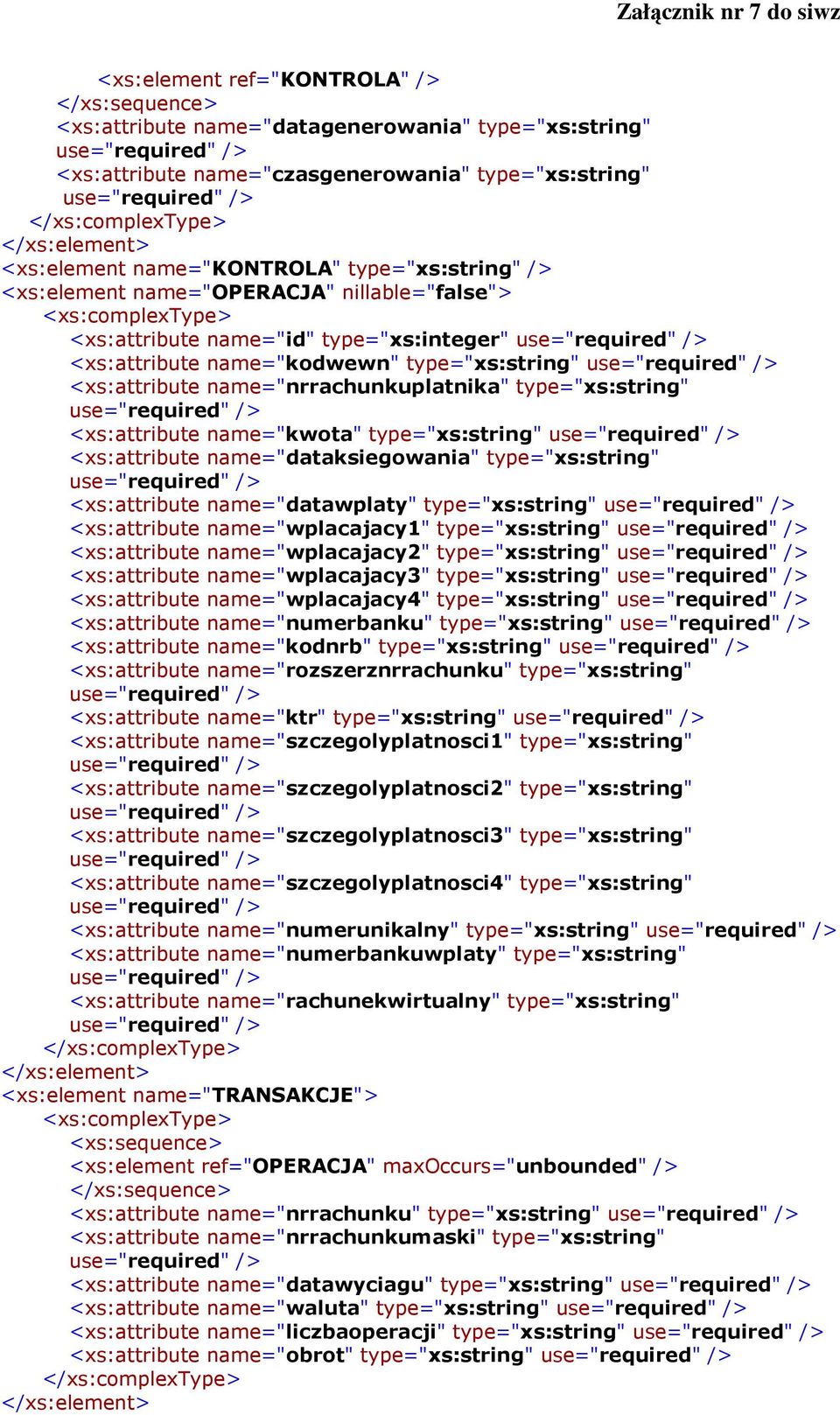 <xs:attribute name="nrrachunkuplatnika" type="xs:string" <xs:attribute name="kwota" type="xs:string" <xs:attribute name="dataksiegowania" type="xs:string" <xs:attribute name="datawplaty"