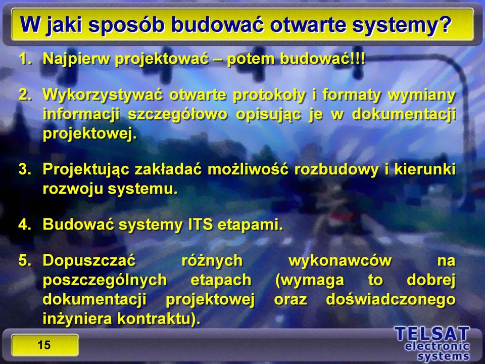 3. Projektując zakładać możliwość rozbudowy i kierunki rozwoju systemu. 4. Budować systemy ITS etapami. 5.