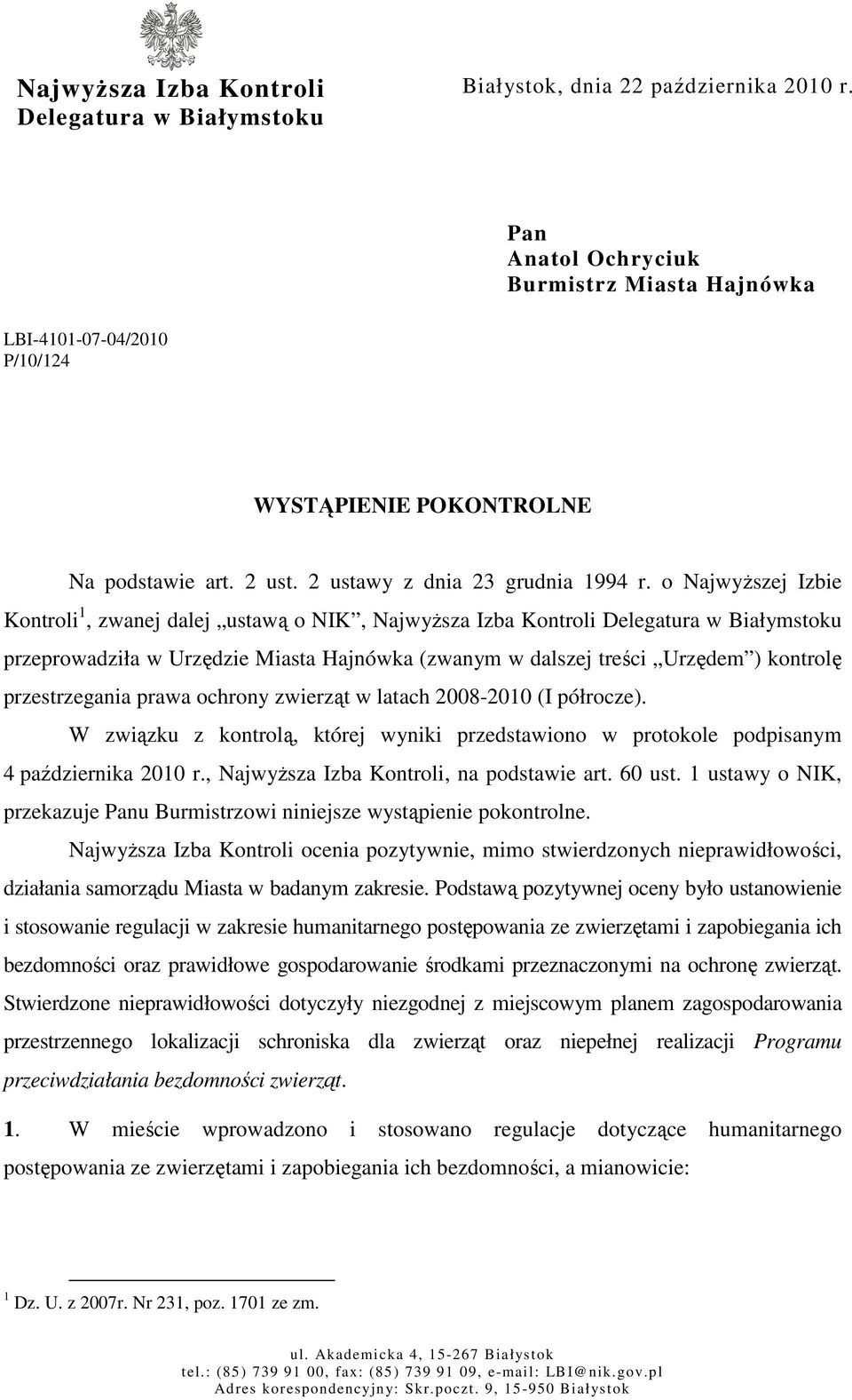 o Najwyższej Izbie Kontroli 1, zwanej dalej ustawą o NIK, Najwyższa Izba Kontroli Delegatura w Białymstoku przeprowadziła w Urzędzie Miasta Hajnówka (zwanym w dalszej treści Urzędem ) kontrolę