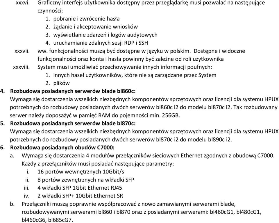 Dostępne i widoczne funkcjonalności oraz konta i hasła powinny być zależne od roli użytkownika xxxviii. System musi umożliwiać przechowywanie innych informacji poufnych: 1.