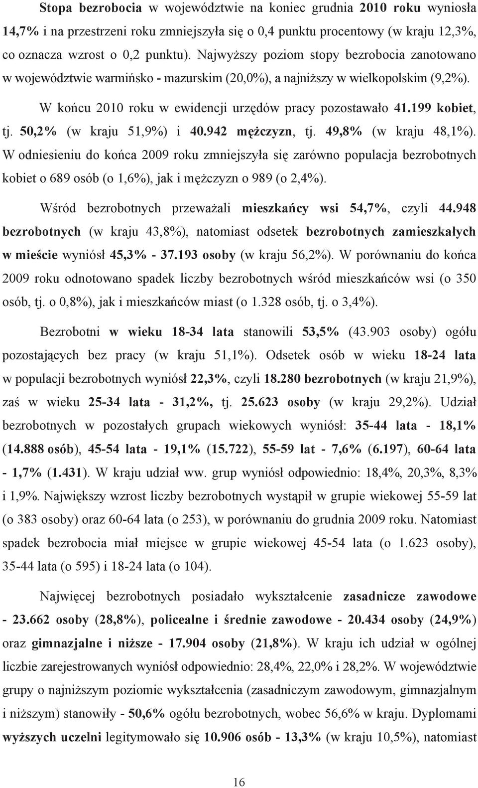 199 kobiet, tj. 50,2% (w kraju 51,9%) i 40.942 mężczyzn, tj. 49,8% (w kraju 48,1%).