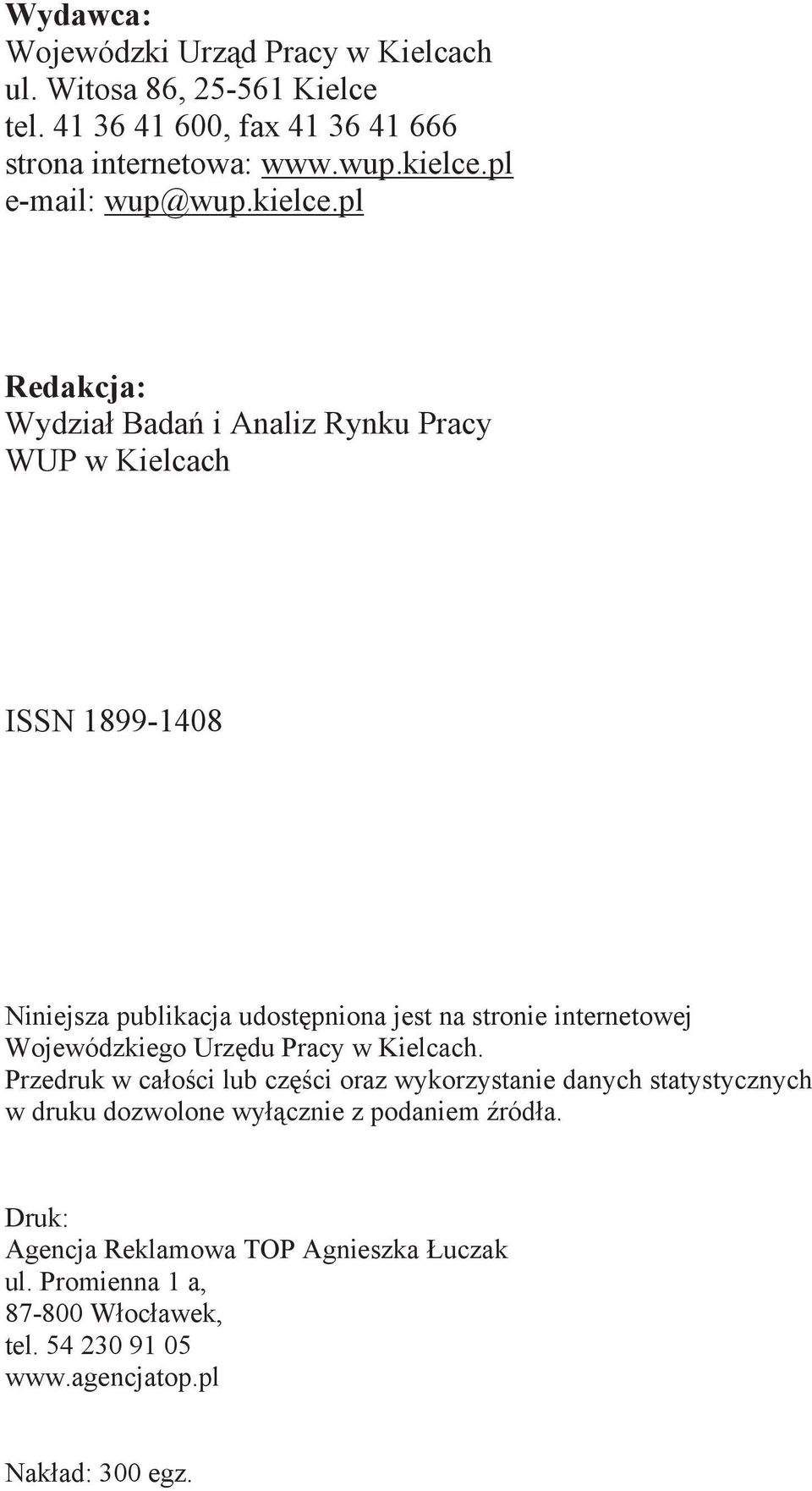 pl Redakcja: Wydział Badań i Analiz Rynku Pracy WUP w Kielcach ISSN 1899-1408 Niniejsza publikacja udostępniona jest na stronie internetowej