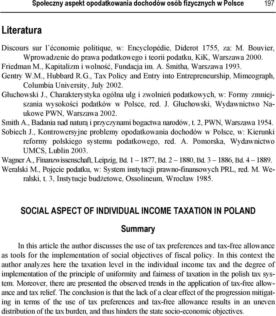ntry W.M., Hubbard R.G., Tax Policy and Entry into Entrepreneurship, Mimeograph, Columbia University, July 2002. Głuchowski J.