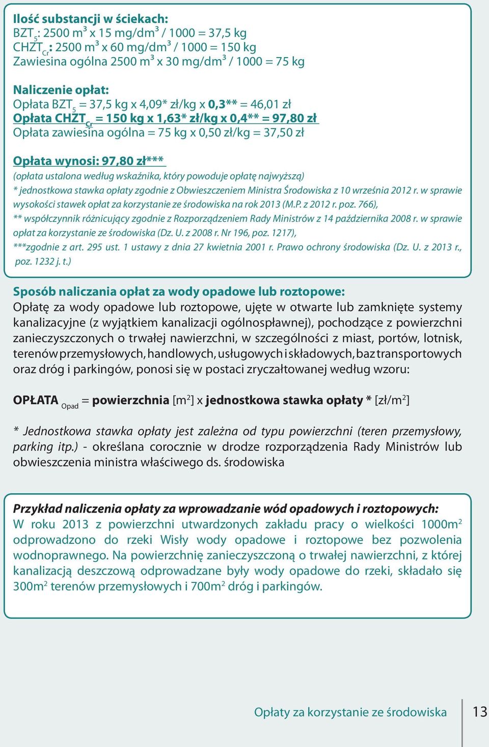 ustalona według wskaźnika, który powoduje opłatę najwyższą) * jednostkowa stawka opłaty zgodnie z Obwieszczeniem Ministra Środowiska z 10 września 2012 r.