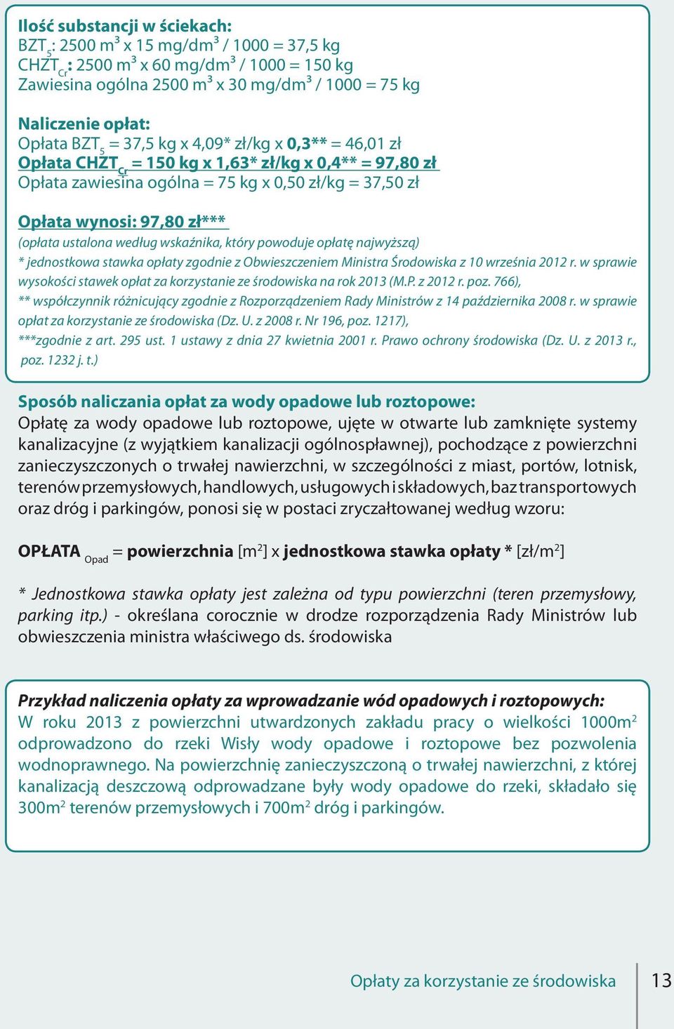 ustalona według wskaźnika, który powoduje opłatę najwyższą) * jednostkowa stawka opłaty zgodnie z Obwieszczeniem Ministra Środowiska z 10 września 2012 r.