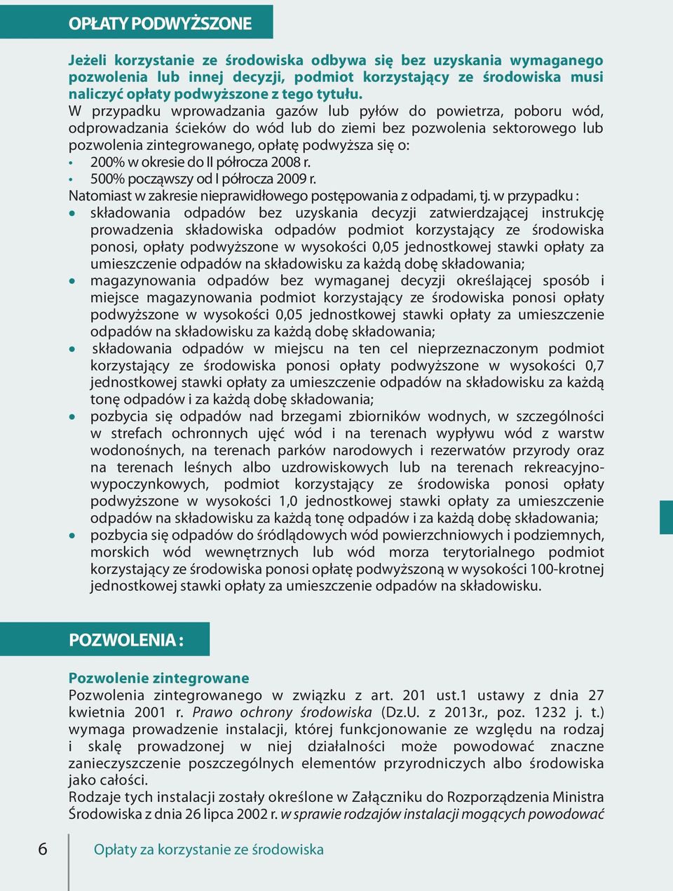 okresie do II półrocza 2008 r. 500% począwszy od I półrocza 2009 r. Natomiast w zakresie nieprawidłowego postępowania z odpadami, tj.