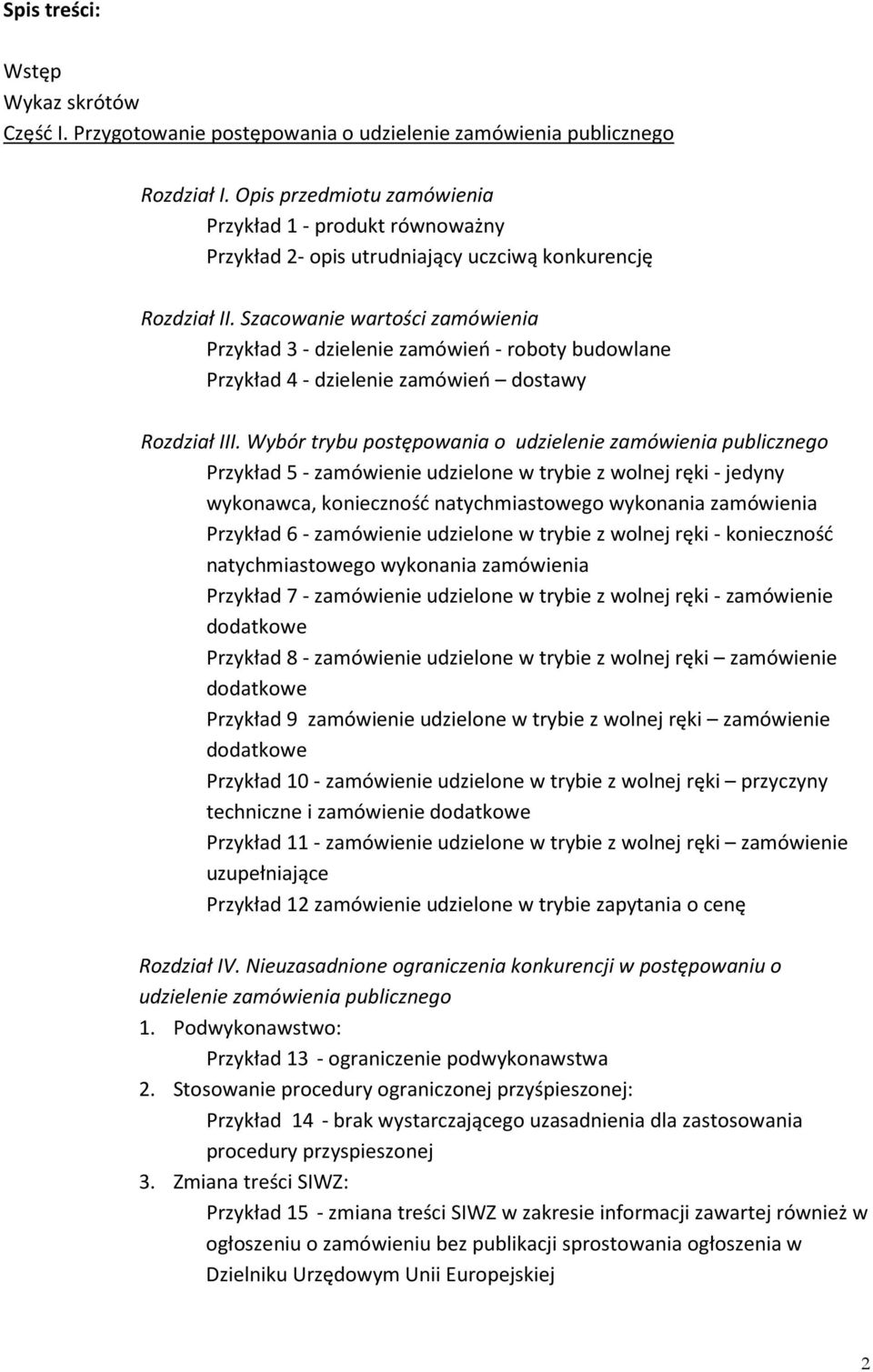 Szacowanie wartości zamówienia Przykład 3 - dzielenie zamówień - roboty budowlane Przykład 4 - dzielenie zamówień dostawy Rozdział III.