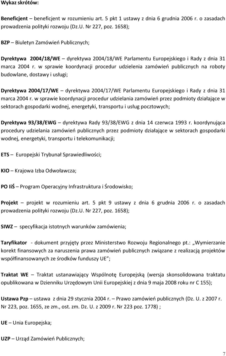 w sprawie koordynacji procedur udzielenia zamówień publicznych na roboty budowlane, dostawy i usługi; Dyrektywa 2004/17/WE dyrektywa 2004/17/WE Parlamentu Europejskiego i Rady z dnia 31 marca 2004 r.