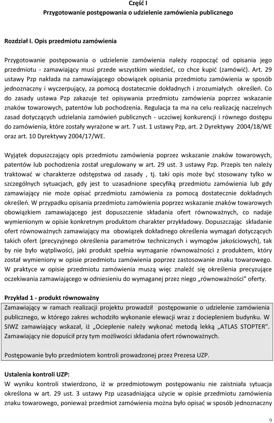 29 ustawy Pzp nakłada na zamawiającego obowiązek opisania przedmiotu zamówienia w sposób jednoznaczny i wyczerpujący, za pomocą dostatecznie dokładnych i zrozumiałych określeń.