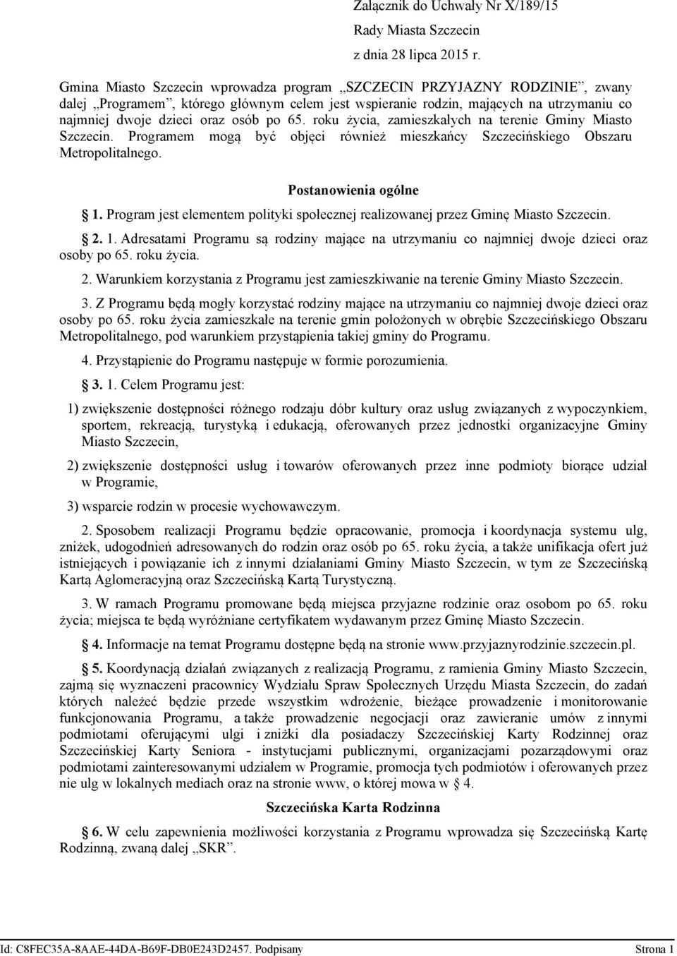 65. roku życia, zamieszkałych na terenie Gminy Miasto Szczecin. Programem mogą być objęci również mieszkańcy Szczecińskiego Obszaru Metropolitalnego. Postanowienia ogólne 1.