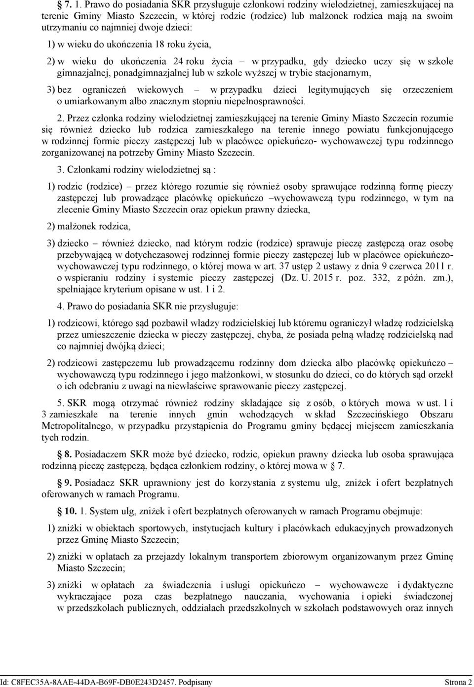 trybie stacjonarnym, 3) bez ograniczeń wiekowych w przypadku dzieci legitymujących się orzeczeniem o umiarkowanym albo znacznym stopniu niepełnosprawności. 2.