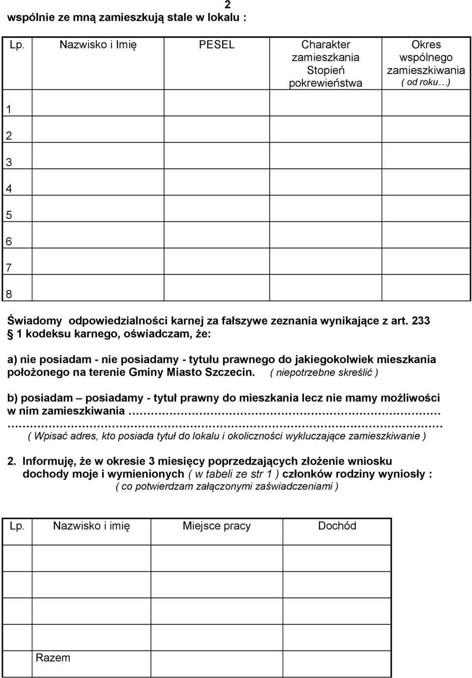 233 1 kodeksu karnego, oświadczam, że: a) nie posiadam - nie posiadamy - tytułu prawnego do jakiegokolwiek mieszkania położonego na terenie Gminy Miasto Szczecin.