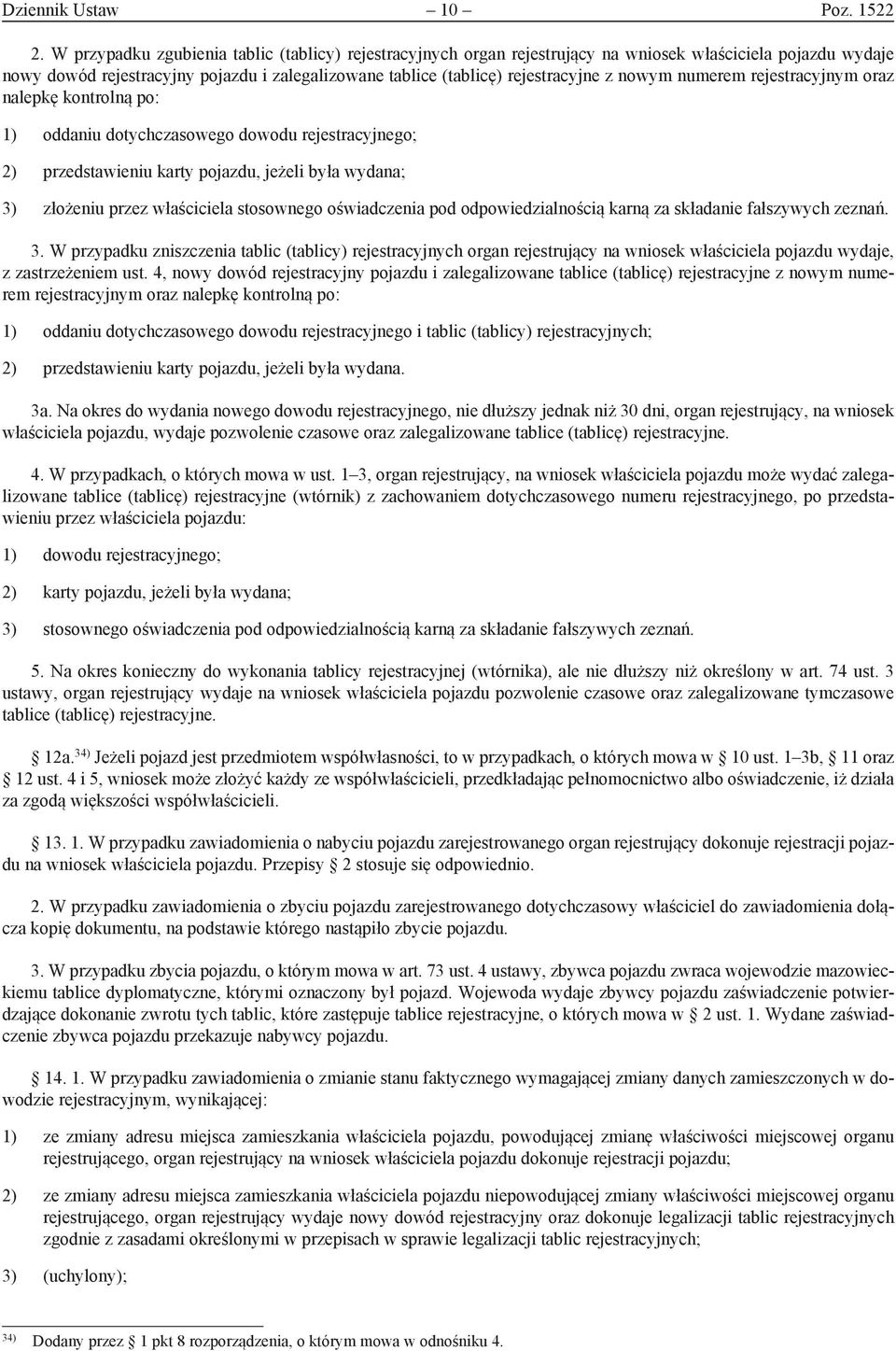 nowym numerem rejestracyjnym oraz nalepkę kontrolną po: 1) oddaniu dotychczasowego dowodu rejestracyjnego; 2) przedstawieniu karty pojazdu, jeżeli była wydana; 3) złożeniu przez właściciela