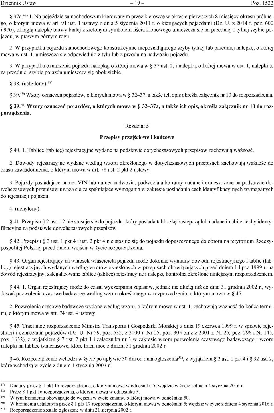 600 i 970), okrągłą nalepkę barwy białej z zielonym symbolem liścia klonowego umieszcza się na przedniej i tylnej szybie pojazdu, w prawym górnym rogu. 2.