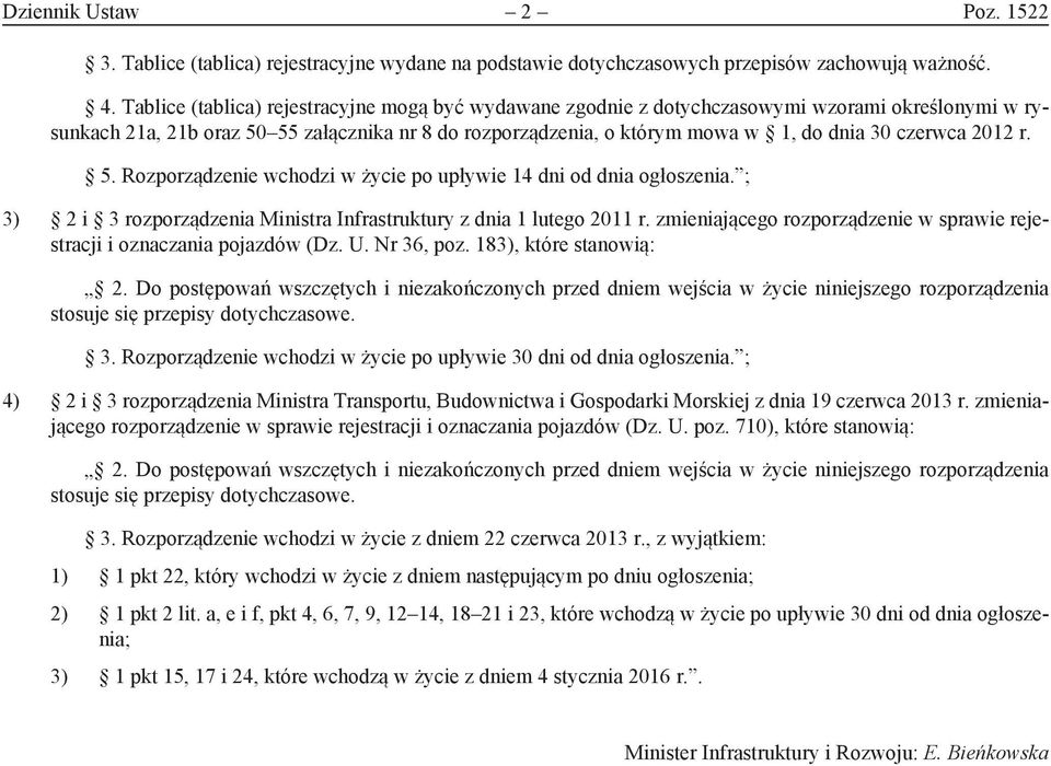 czerwca 2012 r. 5. Rozporządzenie wchodzi w życie po upływie 14 dni od dnia ogłoszenia. ; 3) 2 i 3 rozporządzenia Ministra Infrastruktury z dnia 1 lutego 2011 r.