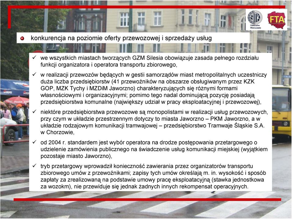 charakteryzujących się różnymi formami własnościowymi i organizacyjnymi; pomimo tego nadal dominującą pozycję posiadają przedsiębiorstwa komunalne (największy udział w pracy eksploatacyjnej i