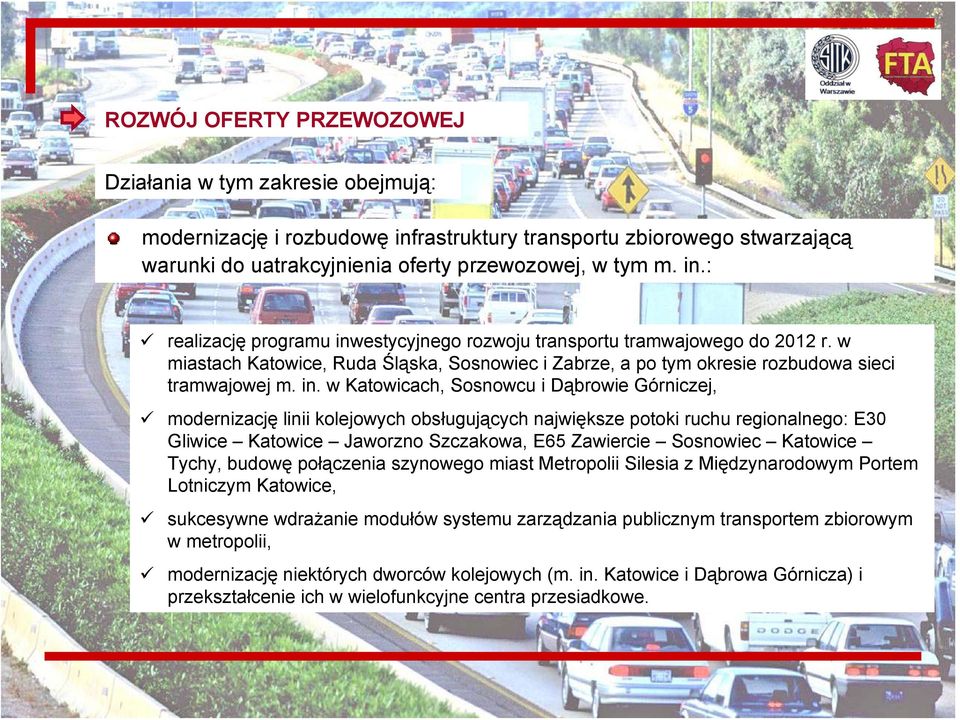 w Katowicach, Sosnowcu i Dąbrowie Górniczej, modernizację linii kolejowych obsługujących największe potoki ruchu regionalnego: E30 Gliwice Katowice Jaworzno Szczakowa, E65 Zawiercie Sosnowiec