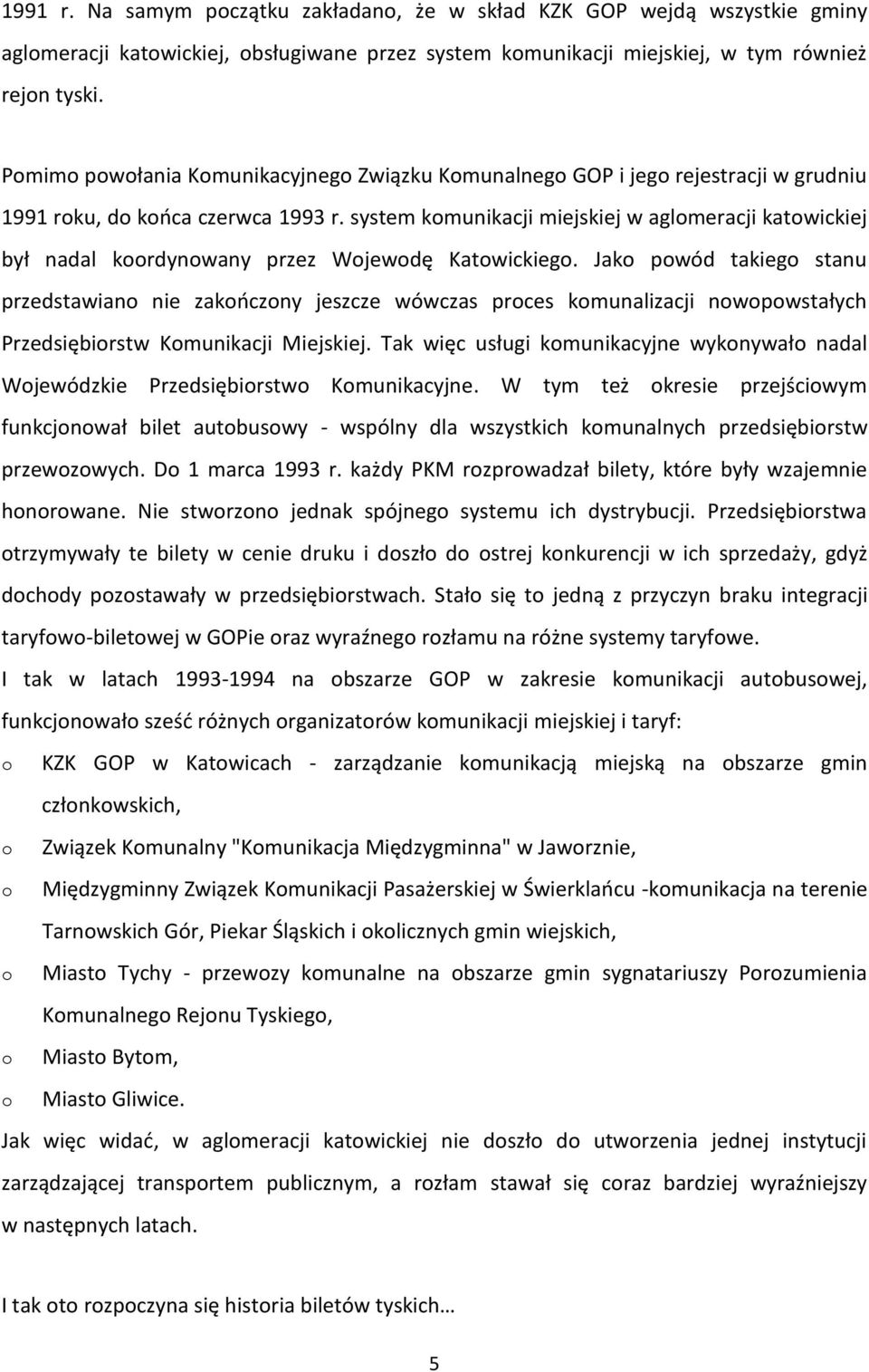 system komunikacji miejskiej w aglomeracji katowickiej był nadal koordynowany przez Wojewodę Katowickiego.