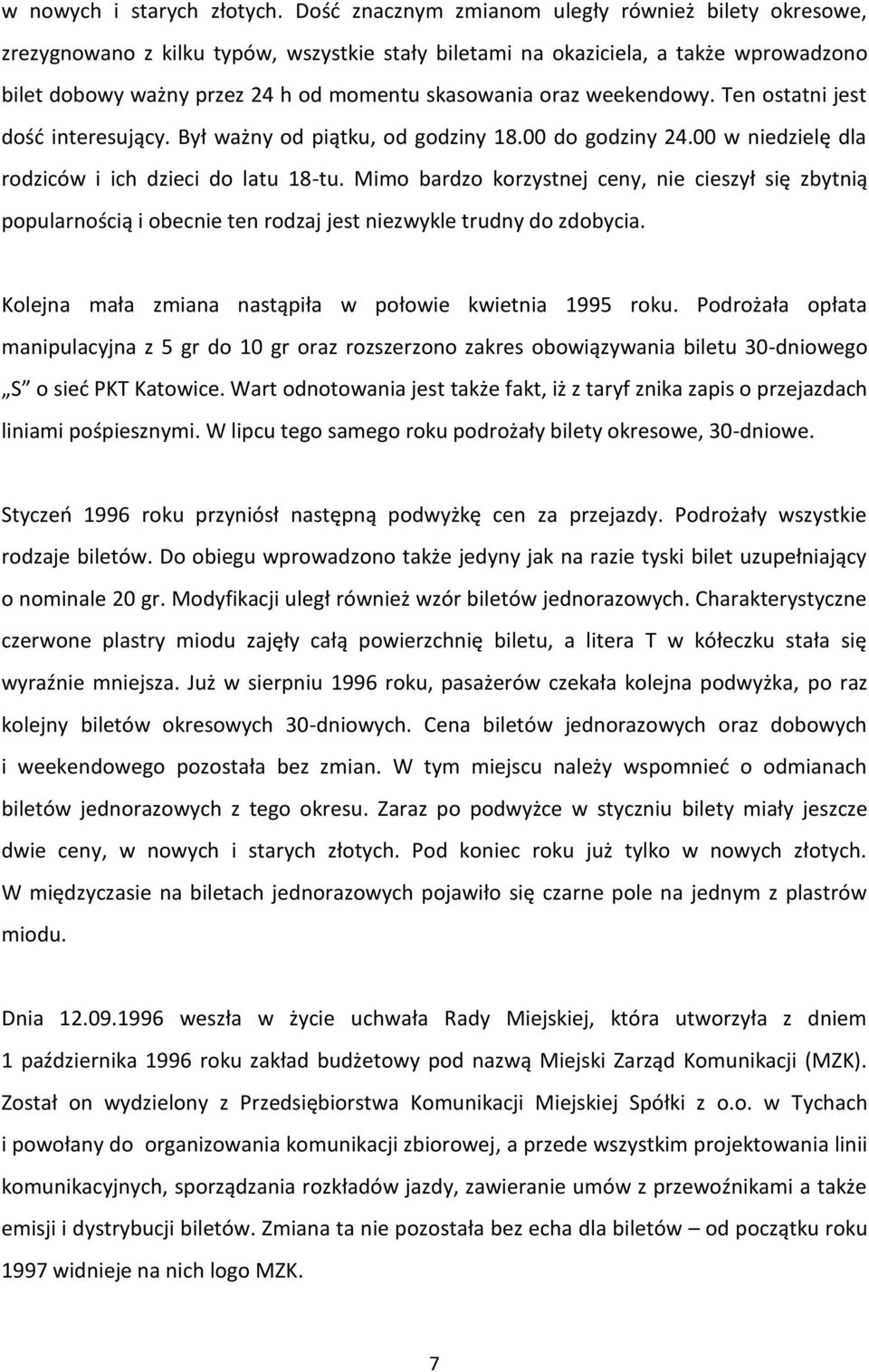 weekendowy. Ten ostatni jest dość interesujący. Był ważny od piątku, od godziny 18.00 do godziny 24.00 w niedzielę dla rodziców i ich dzieci do latu 18-tu.