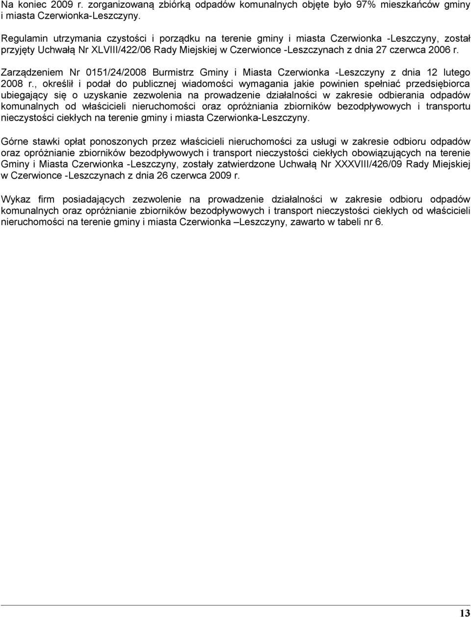 Zarządzeniem Nr 0151/24/2008 Burmistrz Gminy i Miasta Czerwionka -Leszczyny z dnia 12 lutego 2008 r.