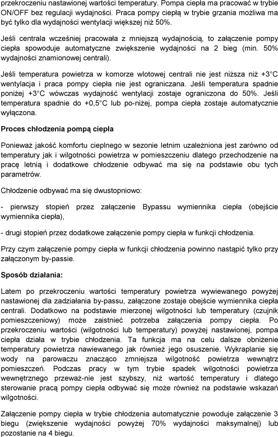 Jeśli centrala wcześniej pracowała z mniejszą wydajnością, to załączenie pompy ciepła spowoduje automatyczne zwiększenie wydajności na 2 bieg (min. 50% wydajności znamionowej centrali).