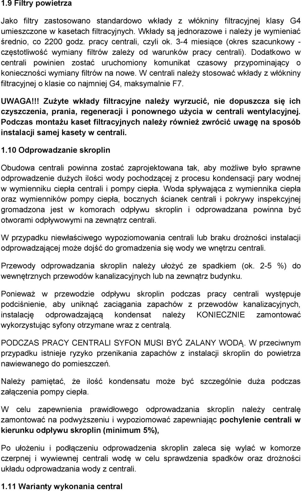 Dodatkowo w centrali powinien zostać uruchomiony komunikat czasowy przypominający o konieczności wymiany filtrów na nowe.