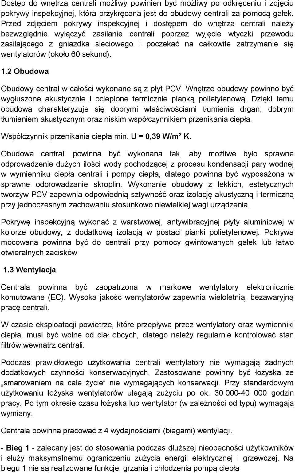 całkowite zatrzymanie się wentylatorów (około 60 sekund). 1.2 Obudowa Obudowy central w całości wykonane są z płyt PCV.